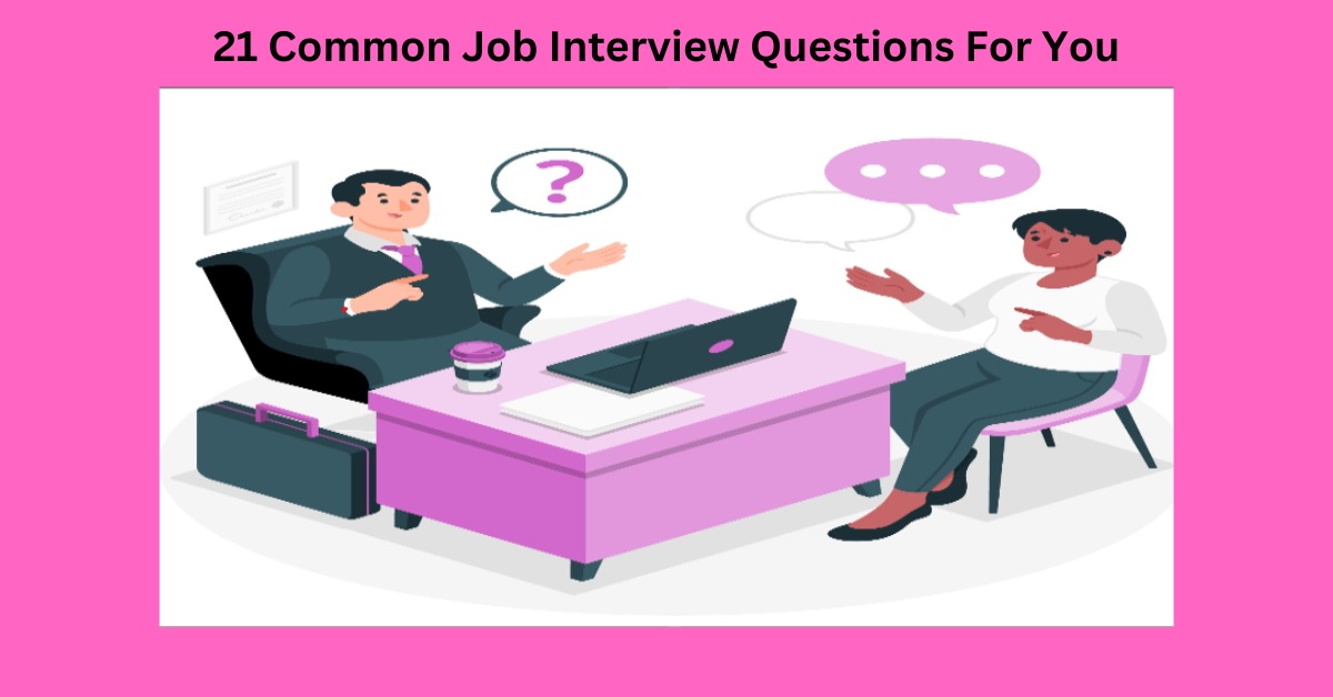 21 Common Job Interview Questions For You